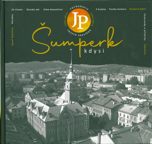 Šumperk kdysi : fotografie Josefa Pavlíčka : zlatá edice