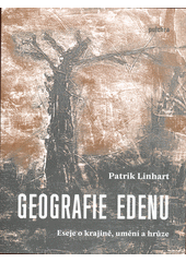 Geografie Edenu : eseje o krajině, umění a hrůze  (odkaz v elektronickém katalogu)