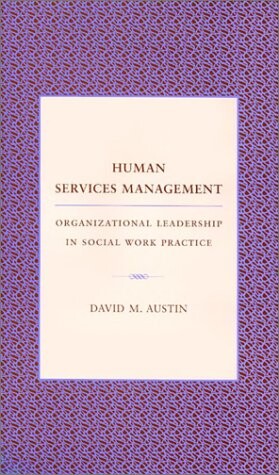 Human services management : organizational leadership in social work practice