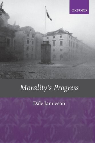 Morality's progress : assays on humans, other animals, and the rest of nature