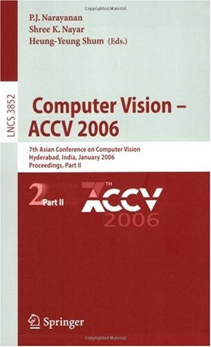 Computer vision : ACCV 2006 : 7th Asian Conference on Computer Vision, Hyderabad, India, January 13-16, 2006 : proceedings. Part II