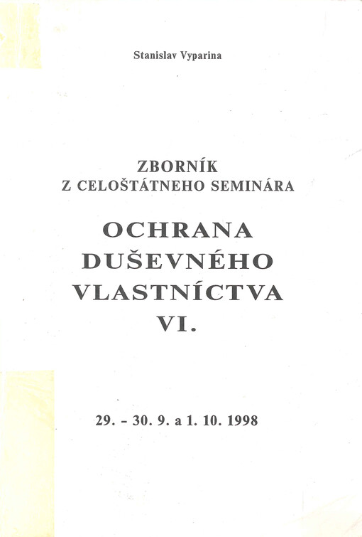 Ochrana duševného vlastníctva : zborník z celoštátneho seminára. VI., 29.-30.9. a 1.10.1998
