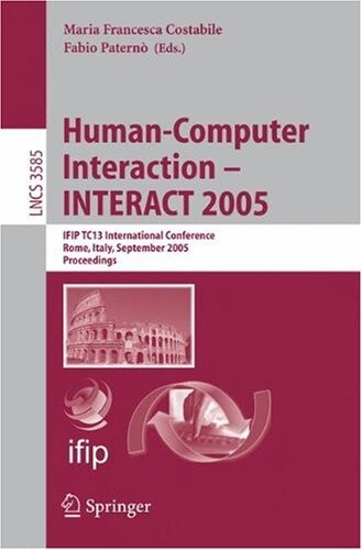 Human-computer interaction - INTERACT 2005 : IFIP TC13 international conference, Rome, Italy, September 12-16, 2005 : proceedings