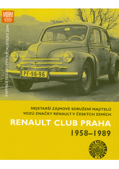 Renault Club Praha 1958-1989 : kapitalistické vozy v socialistické zemi : nejstarší zájmové sdružení majitelů vozů značky Renault v českých zemích  (odkaz v elektronickém katalogu)