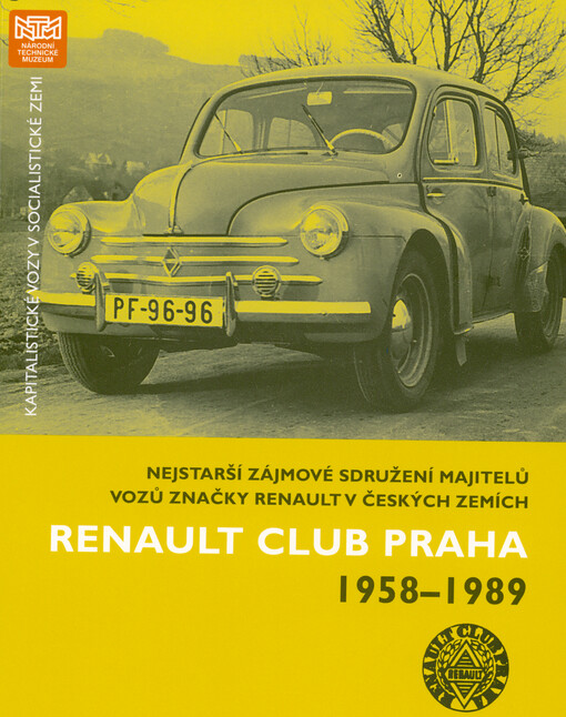 Renault Club Praha 1958-1989 : kapitalistické vozy v socialistické zemi : nejstarší zájmové sdružení majitelů vozů značky Renault v českých zemích