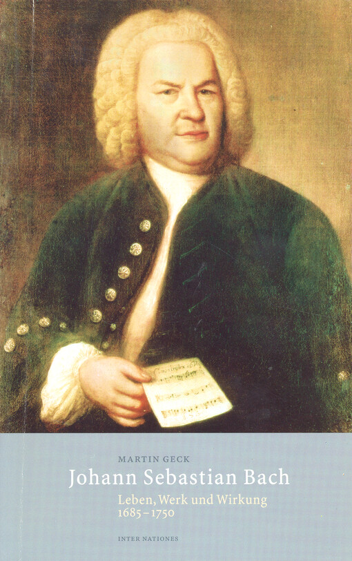 Johann Sebastian Bach : Leben, Werk und Wirkung 1685-1750