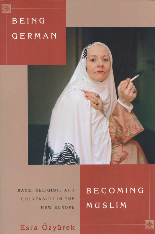 Being German, becoming Muslim : race, religion, and conversion in the new Europe