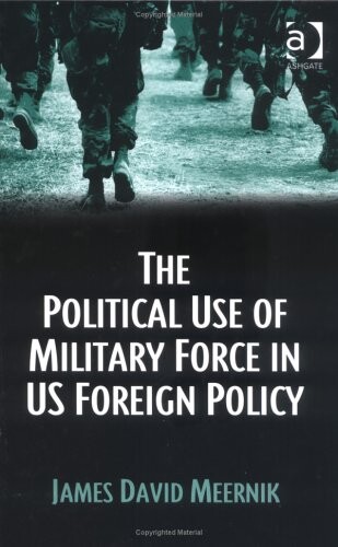 The political use of military force in US foreign policy