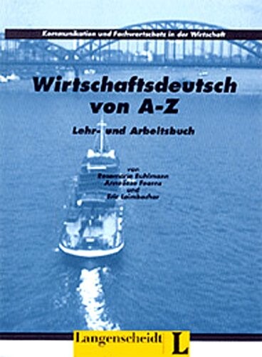 Wirtschaftsdeutsch von A-Z :Kommunikation und Fachwortschatz in der Wirtschaft : Lehr- und Arbeitsbuch
