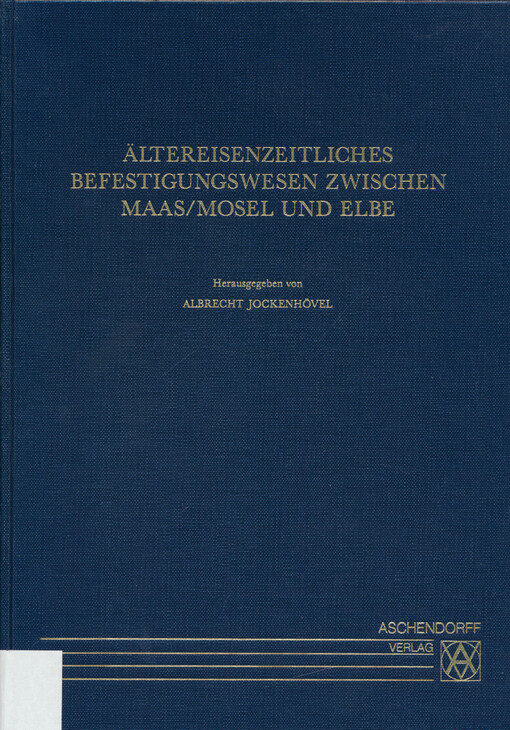 Ältereisenzeitliches Befestigungswesen zwischen Maas/Mosel und Elbe : internationales Kolloquium am 8. November 1997 in Münster anläßich des hundertjähringen Bestehens der Altertumskomission für Westfalen