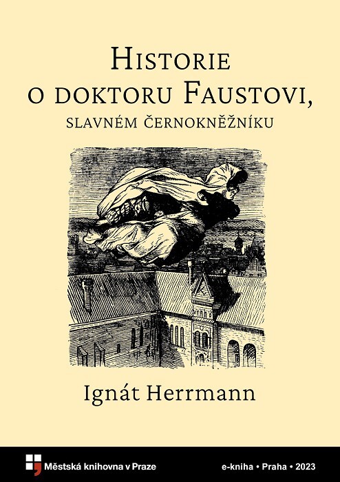 Historie o doktoru Faustovi, slavném černokněžníku, čili, vypsání jeho života, skutkův i přehrozného do pekelné propasti uvržení :což všechno z knihy blíže se vyrozumívá
