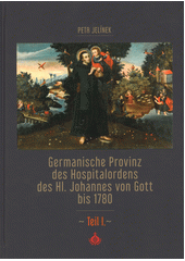 Germanische Provinz des Hospitalordens des Hl. Johannes von Gott bis 1780. Teil I.  (odkaz v elektronickém katalogu)