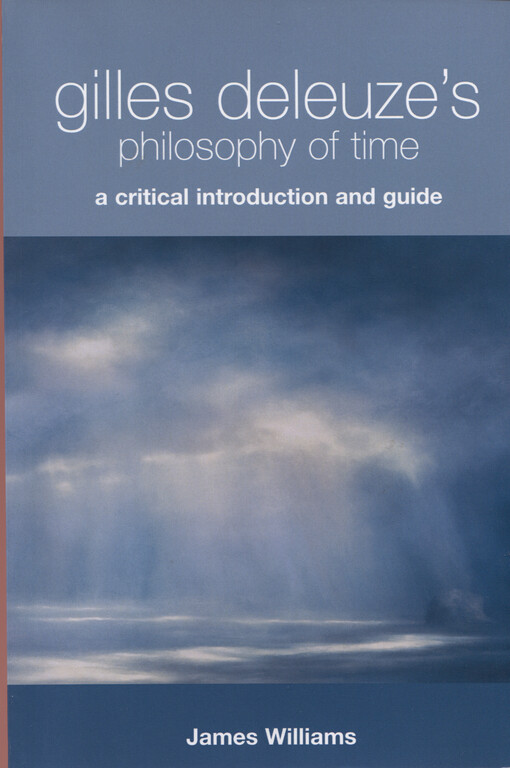 Gilles Deleuze's philosophy of time a critical introduction and guide