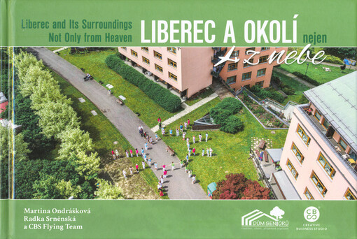 Liberec a okolí nejen z nebe = Liberec and its surroundings not only from heaven
