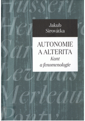 Autonomie a alterita : Kant a fenomenologie  (odkaz v elektronickém katalogu)