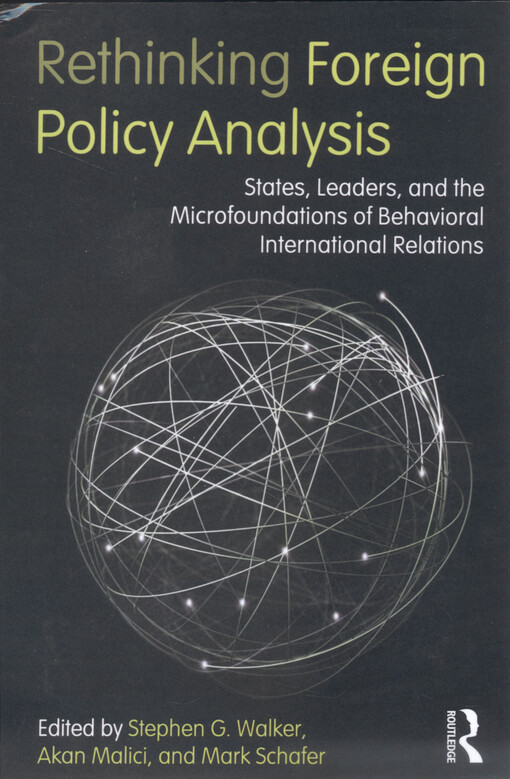 Rethinking foreign policy analysis : states, leaders, and the microfoundations of behavioral international relations