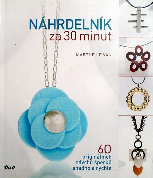 Náhrdelník za 30 minut :60 originálních návrhů šperků snadno a rychle