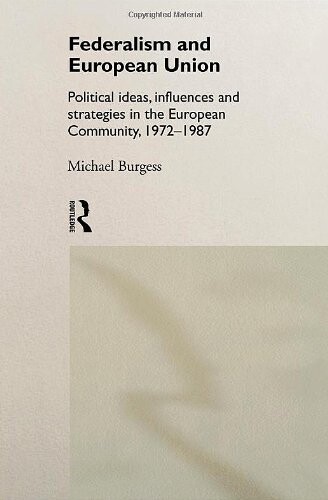 Federalism and European Union : political ideas, influences and strategies in the European community, 1972-1987