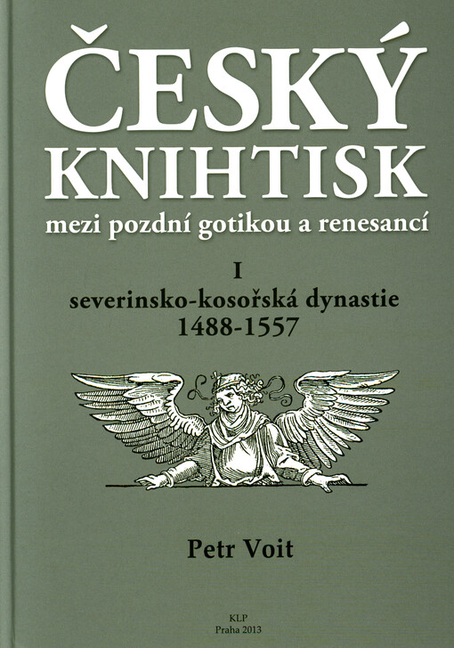 Český knihtisk mezi pozdní gotikou a renesancí. I, Severinsko-kosořská dynastie 1488-1557, I, Severinsko-kosořská dynastie 1488-1557