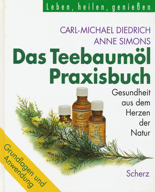Das Teebaumöl-Praxisbuch : Gesundheit aus dem Herzen der Natur