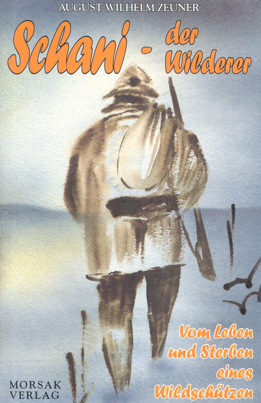 Schani - der Wilderer : vom Leben und Sterben eines Wildschützen im bayerisch-böhmischen Grenzgebirge