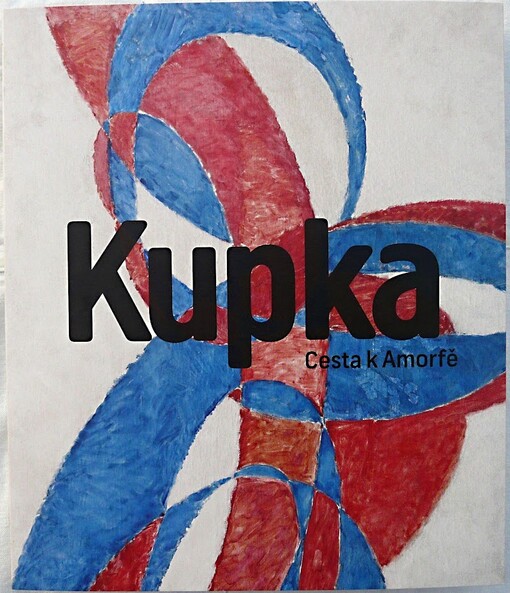 František Kupka :cesta k Amorfě : Kupkovy salony 1899-1913 : [Národní galerie v Praze - Sbírka moderního a současného umění, Salmovský palác, 30.11.2012-3.3.2013]