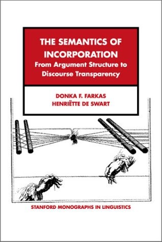 The Semantics of Incorporation: From Argument Structure to Discourse Transparency (Center for the Study of Language and Information - Lecture Notes)