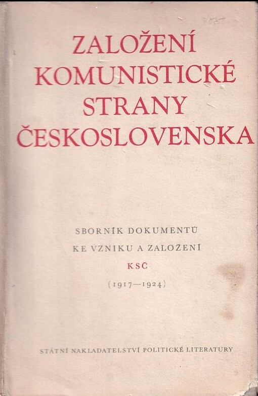 Založení Komunistické strany Československa :sborník dokumentů ke vzniku a založení KSČ, 1917-1924