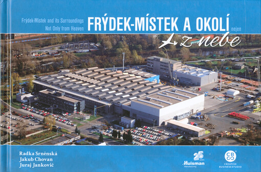 Frýdek-Místek a okolí nejen z nebe = Frýdek-Místek and its surroundings not only from heaven