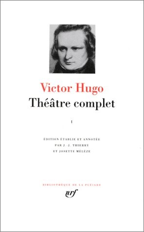 Victor Hugo : Théatre complet, tome 1 (Bibliotheque de la Pleiade)