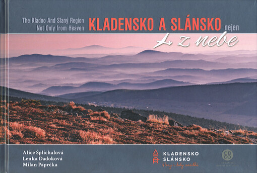 Kladensko a Slánsko nejen z nebe = The Kladno and Slaný Region not only from heaven