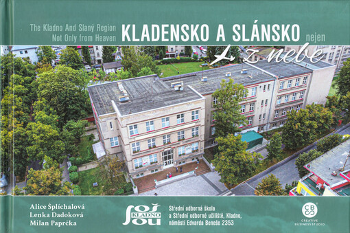 Kladensko a Slánsko nejen z nebe = The Kladno and Slaný Region not only from heaven