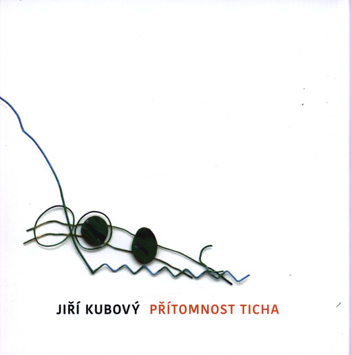 Jiří Kubový : přítomnost ticha = the presence of silence