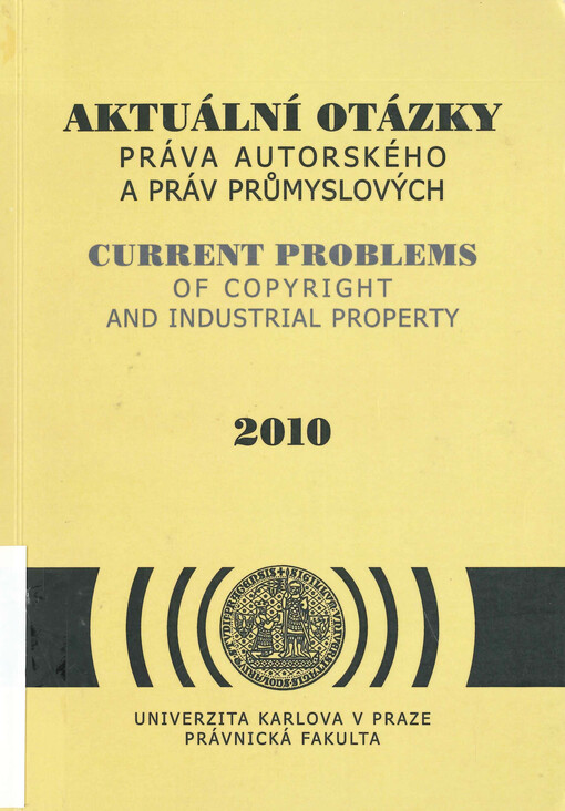 Aktuální otázky práva autorského a práv průmyslových : evropské a mezinárodní podněty českému právu duševního vlastnictví