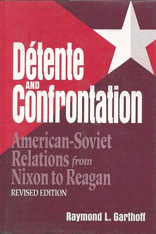 Détente and confrontation : american-soviet relations from Nixon to Reagan