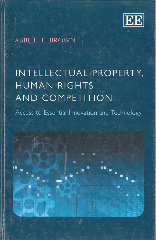 Intellectual property, human rights and competition : access to essential innovation and technology