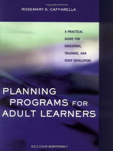Planning Programs for Adult Learners: A Practical Guide for Educators, Trainers, and Staff Developers, 2nd Edition