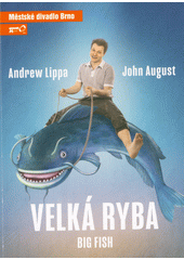 Andrew Lippa, John August, Velká ryba = Big fish : devátá inscenace sedmdesáté osmé sezóny 2022 (odkaz v elektronickém katalogu)