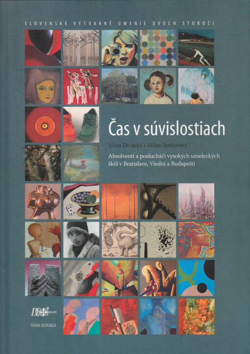 Čas v súvislostiach slovenské výtvarné umenie dvoch storočí : absolventi a poslucháči vysokých umeleckých skôl [sic] v Bratislave, Viedni a Budapešti = Time in relations : Slovak visual art of two centuries : the graduates and students of the universities of fine arts in Bratislava, Vienna and Budapest