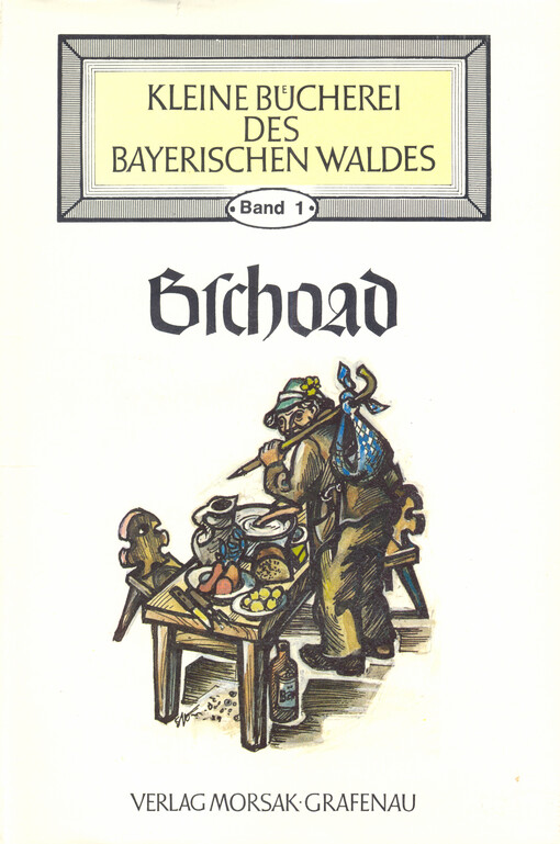 Bschoad : Nachlese niederbayerischer und oberpfälzischer Autoren zum Bayerischen Mundarttag in Deggendorf
