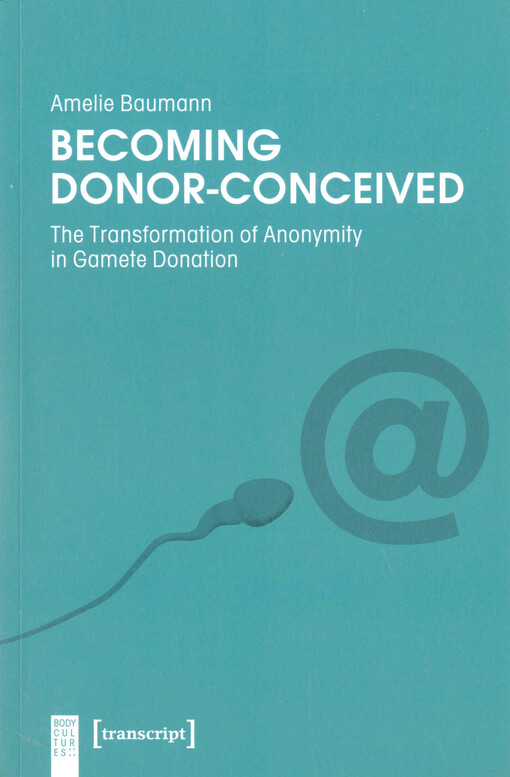 Becoming donor-conceived : the transformation of anonymity in gamete donation
