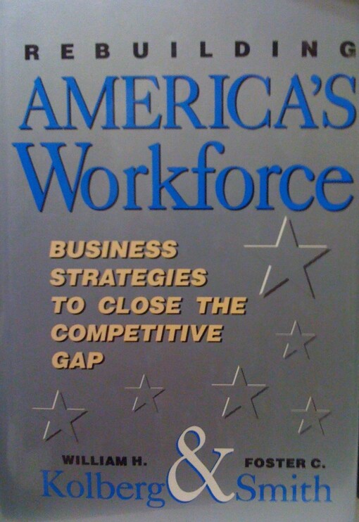 Rebuilding America's Workforce: Business Strategies to Close the Competitive Gap