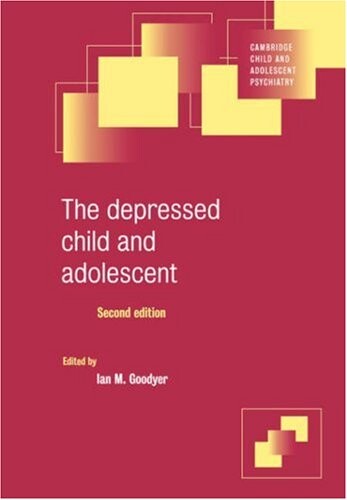 The Depressed Child and Adolescent (Cambridge Child and Adolescent Psychiatry)