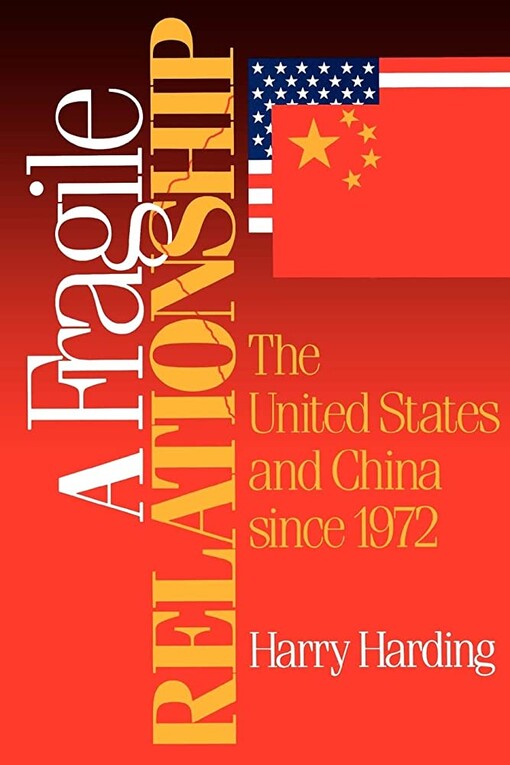 A Fragile Relationship: The United States and China since 1972