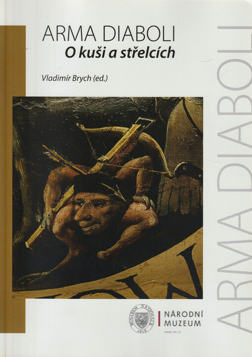 Arma diaboli : o kuši a střelcích = about crossbow and crossbowmen