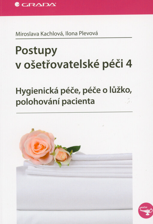 Postupy v ošetřovatelské péči. 4, Hygienická péče, péče o lůžko, polohování pacienta