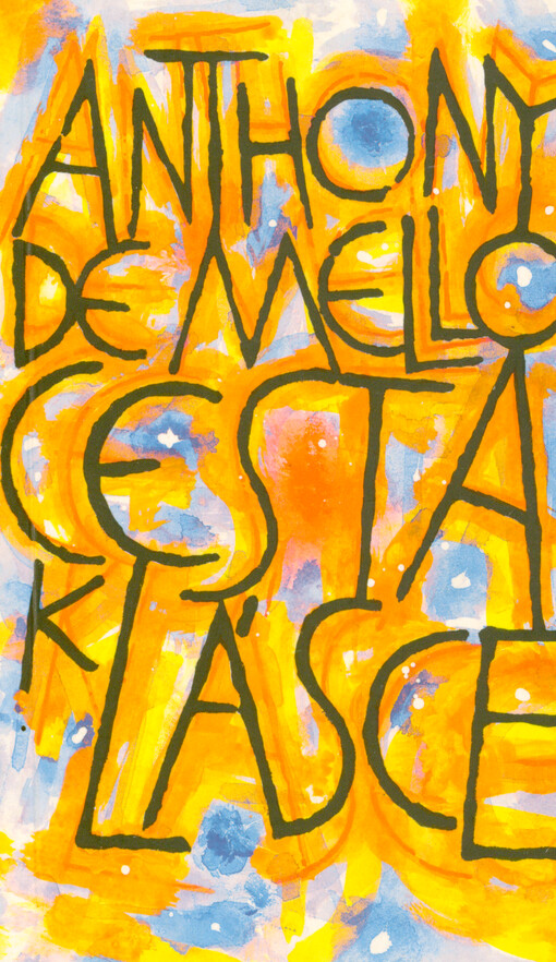 Cesta k lásce : poslední meditace Anthonyho de Mella