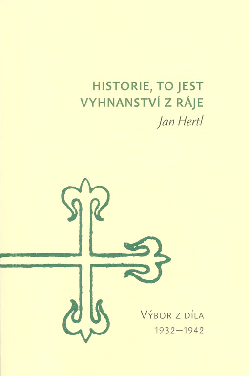 Historie, to jest vyhnanství z ráje : výbor z díla 1932-1942