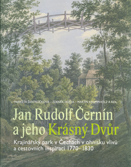Jan Rudolf Černín a jeho Krásný Dvůr : krajinářský park v Čechách v ohnisku vlivů a cestovních inspirací 1770-1830