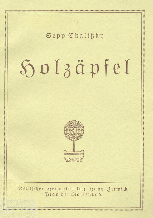 Holzäpfel : Schwänke, Spaßhaftes und sonsterlei Ergözliches von Hirschauern, Pfarrleuten, Schullehrern, Vielfraßen, Kreuzköpfeln und Querschädeln aus dem Böhmerwalde
